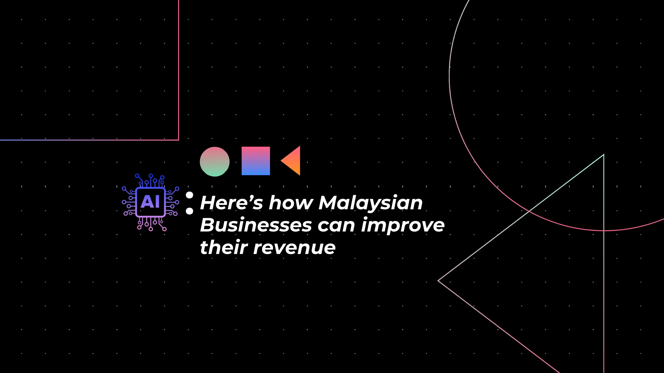 AI saying Heres how Malaysian Businesses can improve their revenue