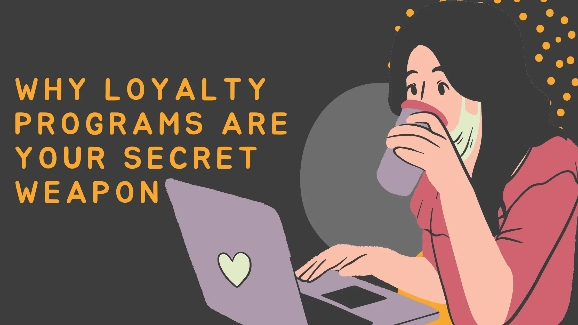woman drinking coffee and text why loyalty programs are your secret weapon
